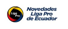 Novedades de la LigaPro Ecuador en Junio 2022